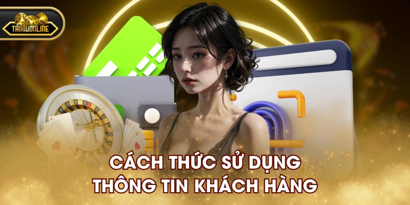 Cách thức sử dụng thông tin khách hàng