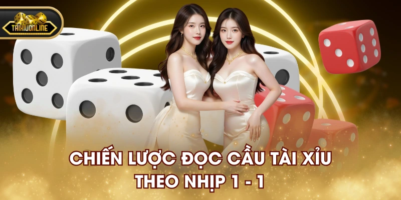 Chiến lược đọc cầu Tài Xỉu theo nhịp 1 - 1