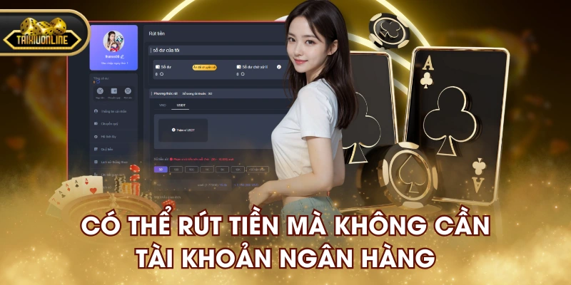 Có thể rút tiền mà không cần tài khoản ngân hàng