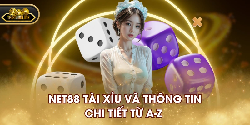 NET88 Tài Xỉu và thông tin chi tiết từ a-z