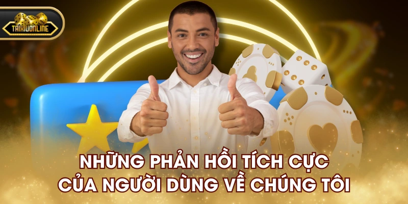 Những phản hồi tích cực của người dùng về chúng tôi