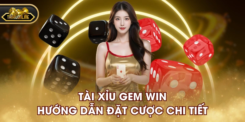 Tài xỉu Gem Win hướng dẫn đặt cược chi tiết