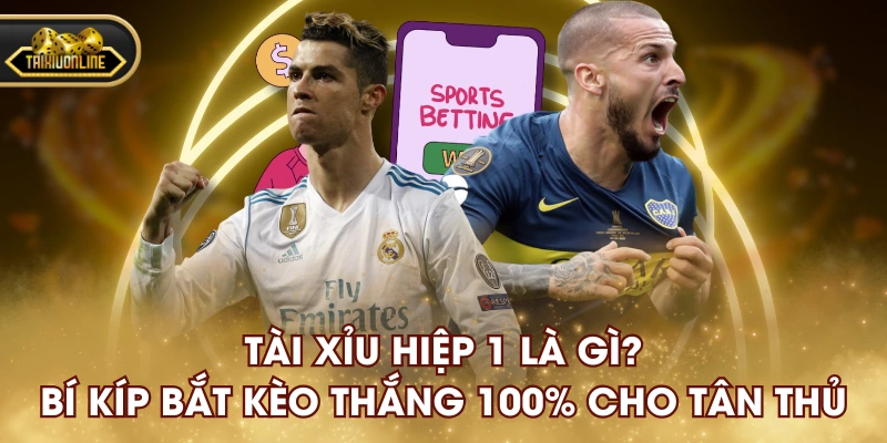 Tài Xỉu Hiệp 1 Là Gì? Bí Kíp Bắt Kèo Thắng 100% Cho Tân Thủ