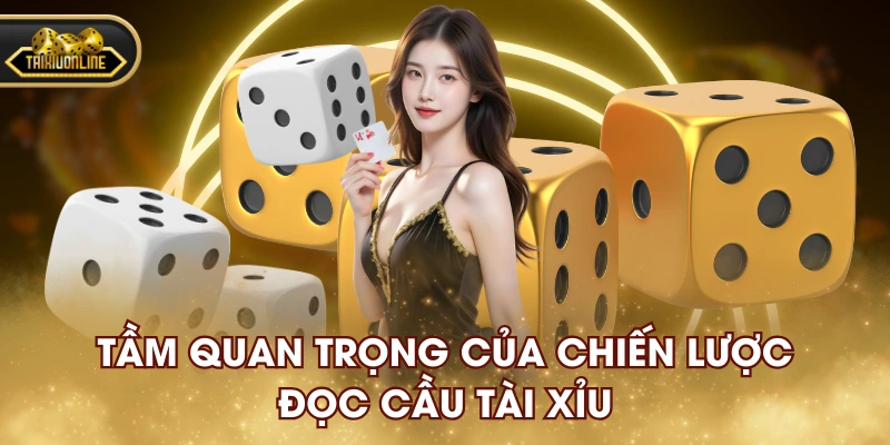 Tầm quan trọng của chiến lược đọc cầu Tài Xỉu