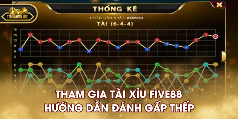 Tham gia tài xỉu FIVE88 hướng dẫn đánh gấp thếp
