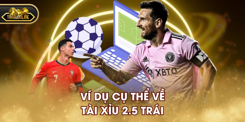Ví dụ cụ thể về tài xỉu 2.5 trái